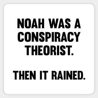 Noah Was A Conspiracy Theorist Sticker